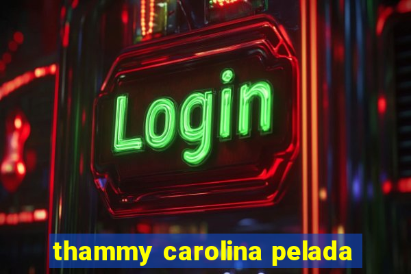 thammy carolina pelada